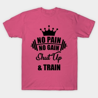 No Pain No Gain Shut Up & Train T-Shirt